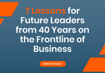 7 Lessons for Future Leaders from 40 Years on the Front Line of Business
